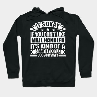 Mail Handler lover It's Okay If You Don't Like Mail Handler It's Kind Of A Smart People job Anyway Hoodie